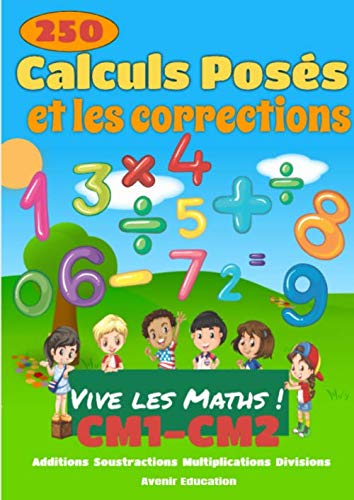 Vive les Math !: 250 opérations de mathématique posées pour le CM1 et le CM2 avec corrections posées - Additions - Soustractions - Multiplications - Divisions - Carnet d'exercices de Mathématique book