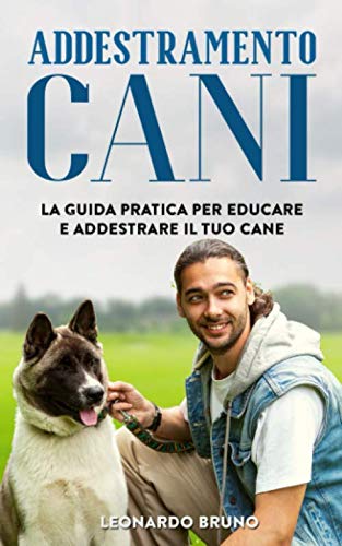 Addestramento Cani: La Guida Pratica per Educare e Addestrare il Tuo Cane book