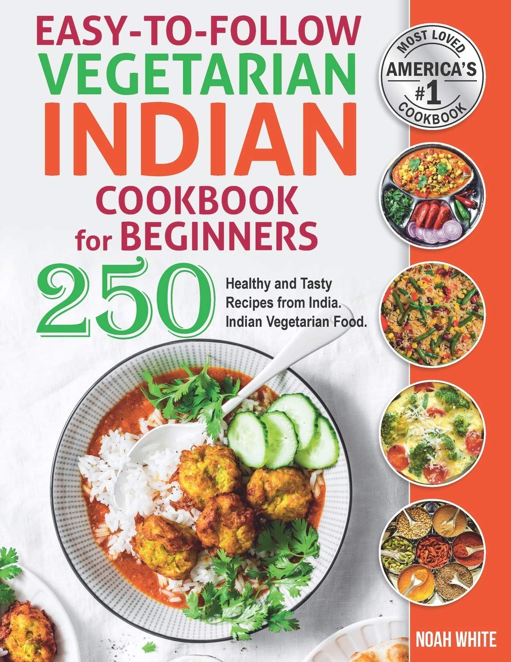 Easy-to-Follow Indian Vegetarian Cookbook for Beginners: 250 Healthy and Tasty Recipes from India. Indian Vegetarian Food. Cooking & Enjoying