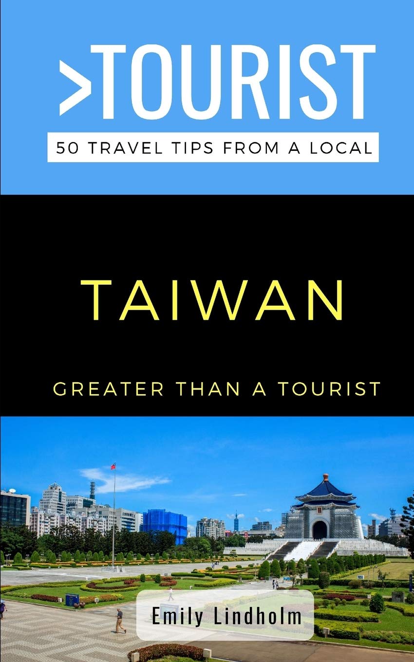 Greater Than a Tourist- Taiwan: 50 Travel Tips from a Local book