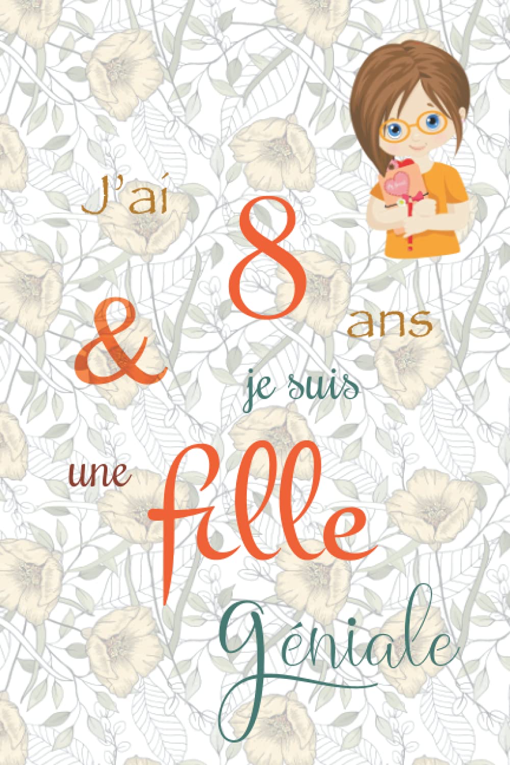 J'ai 8 ans et je suis une fille géniale: Carnet de notes et dessin, Journal intime, Joli cadeau pour une fille de 8 ans, composé de pages blanches avec lignes pour écrire ou dessiner book