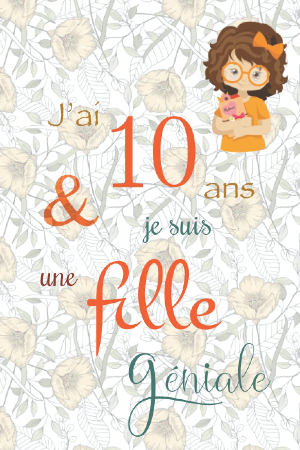 J'ai 10 ans et je suis une fille géniale: Carnet de notes et dessin, Journal intime, Joli cadeau pour une fille de 10 ans, composé de pages blanches avec lignes pour écrire ou dessiner book