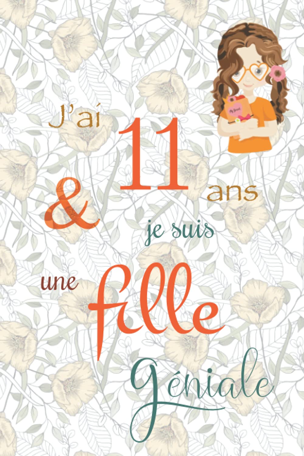 J'ai 11 ans et je suis une fille géniale: Carnet de notes et dessin, Journal intime, Joli cadeau pour une fille de 11 ans, composé de pages blanches avec lignes pour écrire ou dessiner book