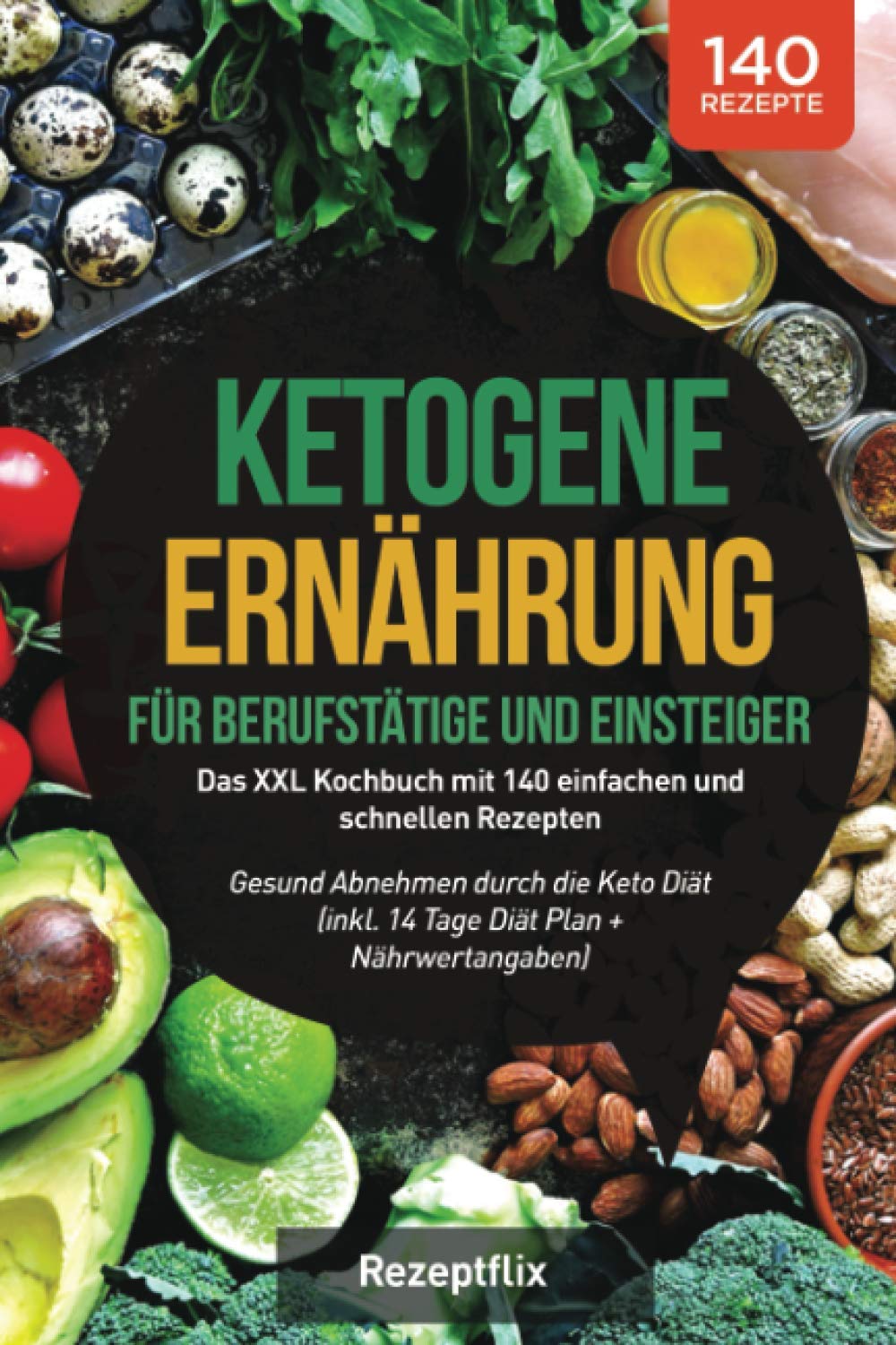 Ketogene Ernährung für Berufstätige und Einsteiger: Das XXL Kochbuch mit 140 einfachen und schnellen Rezepten – Gesund Abnehmen durch die Keto Diät (inkl. 14 Tage Diät Plan + Nährwertangaben) Film, Art & Culture