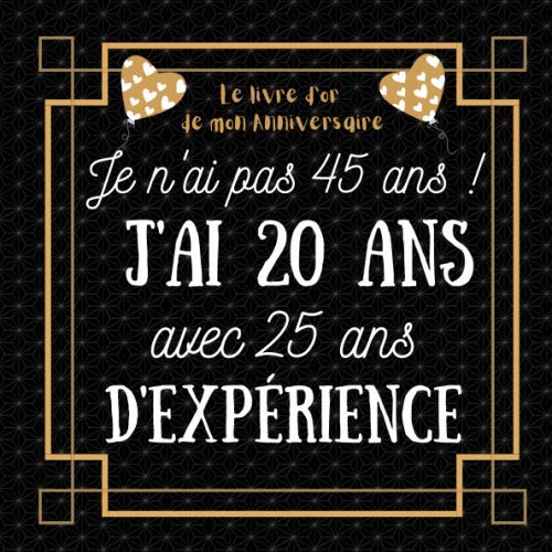 Je n'ai pas 45 ans j'ai 20 ans: idée cadeau anniversaire homme femme , livre d or anniversaire 45 ans félicitations et photos invités 4-6 years
