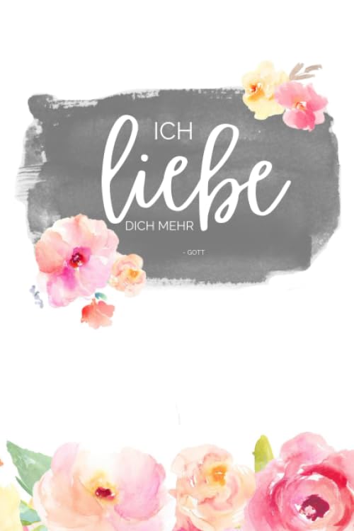 Ich Liebe Dich Mehr - Gott: Christliches Tagebuch zum Eintragen von täglichen Versen, Gedanken, Gebetspunkten und Dankbarkeiten sowie wichtigste Notizen vom Tag Hobbies & Crafts