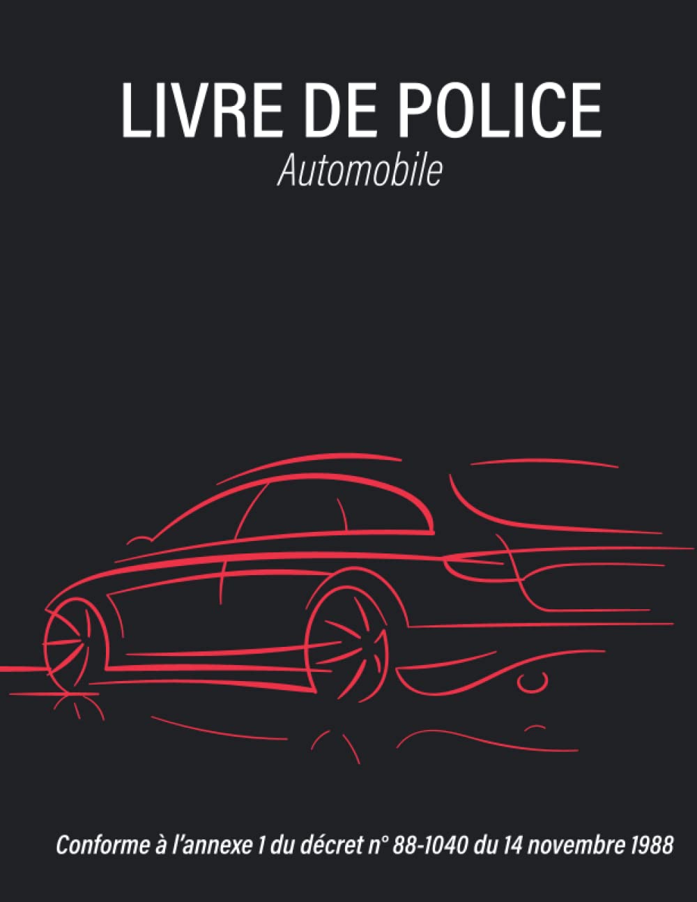 Livre de Police Automobile: Cahier d'enregistrement des Véhicules | Registre Conforme au décret 88-1040 | Grand format | 3 Voitures d'Occasion par page book