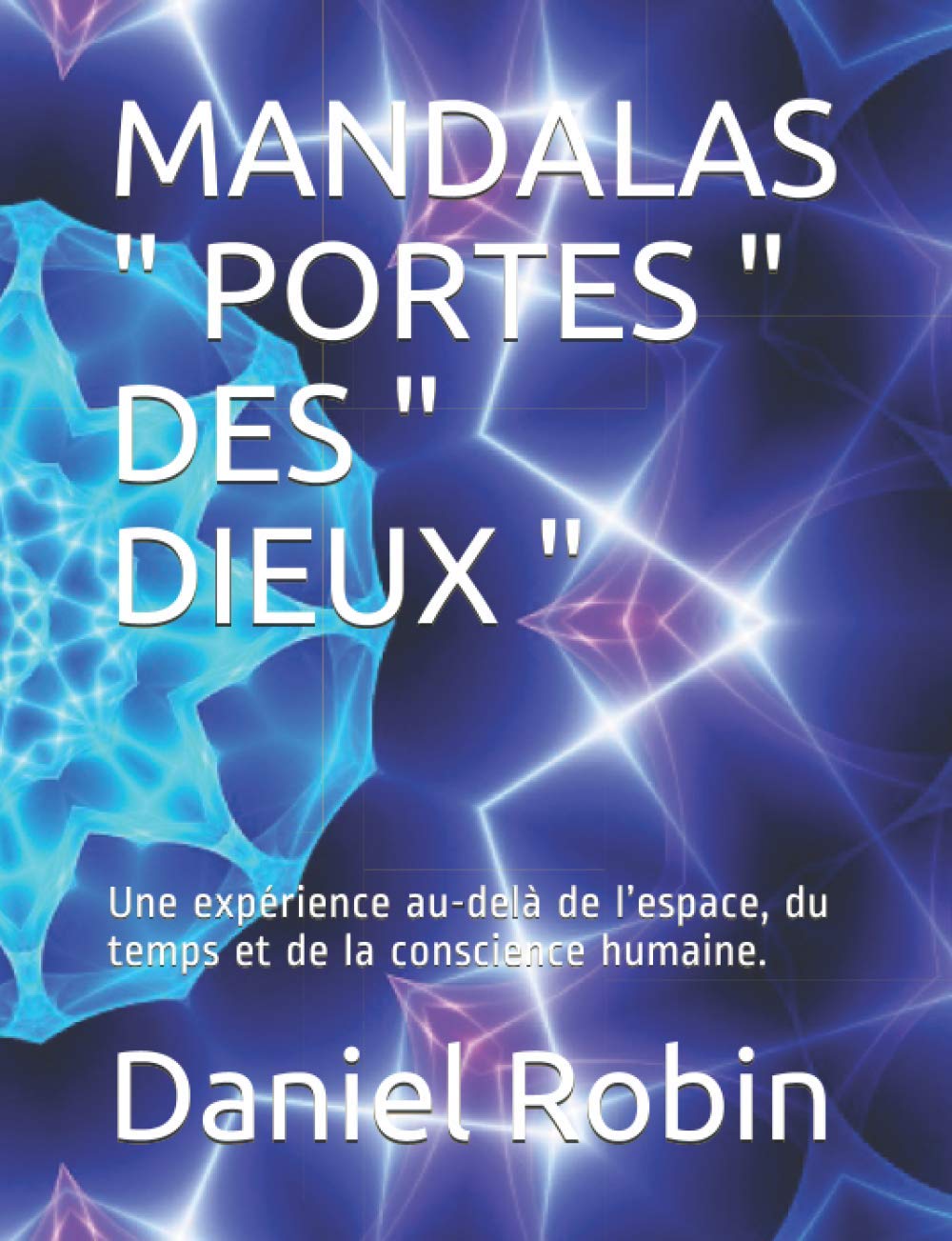 MANDALAS " PORTES " DES " DIEUX ": Une expérience au-delà de l’espace, du temps et de la conscience humaine. book