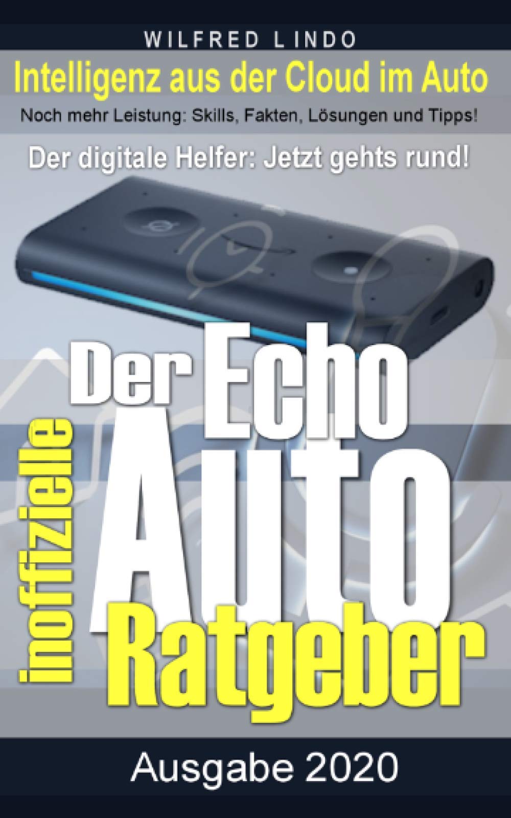 Echo Auto – der inoffizielle Ratgeber: Noch mehr Leistung mit Alexa: Skills, Fakten, Lösungen und Tipps – Intelligenz aus der Cloud im Auto Books
