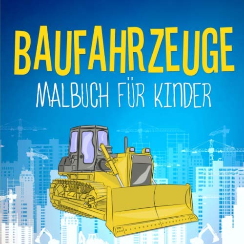 Baufahrzeuge Malbuch für Kinder: Bulldozer, Betonmischer und andere Baufahrzeuge Education & Training