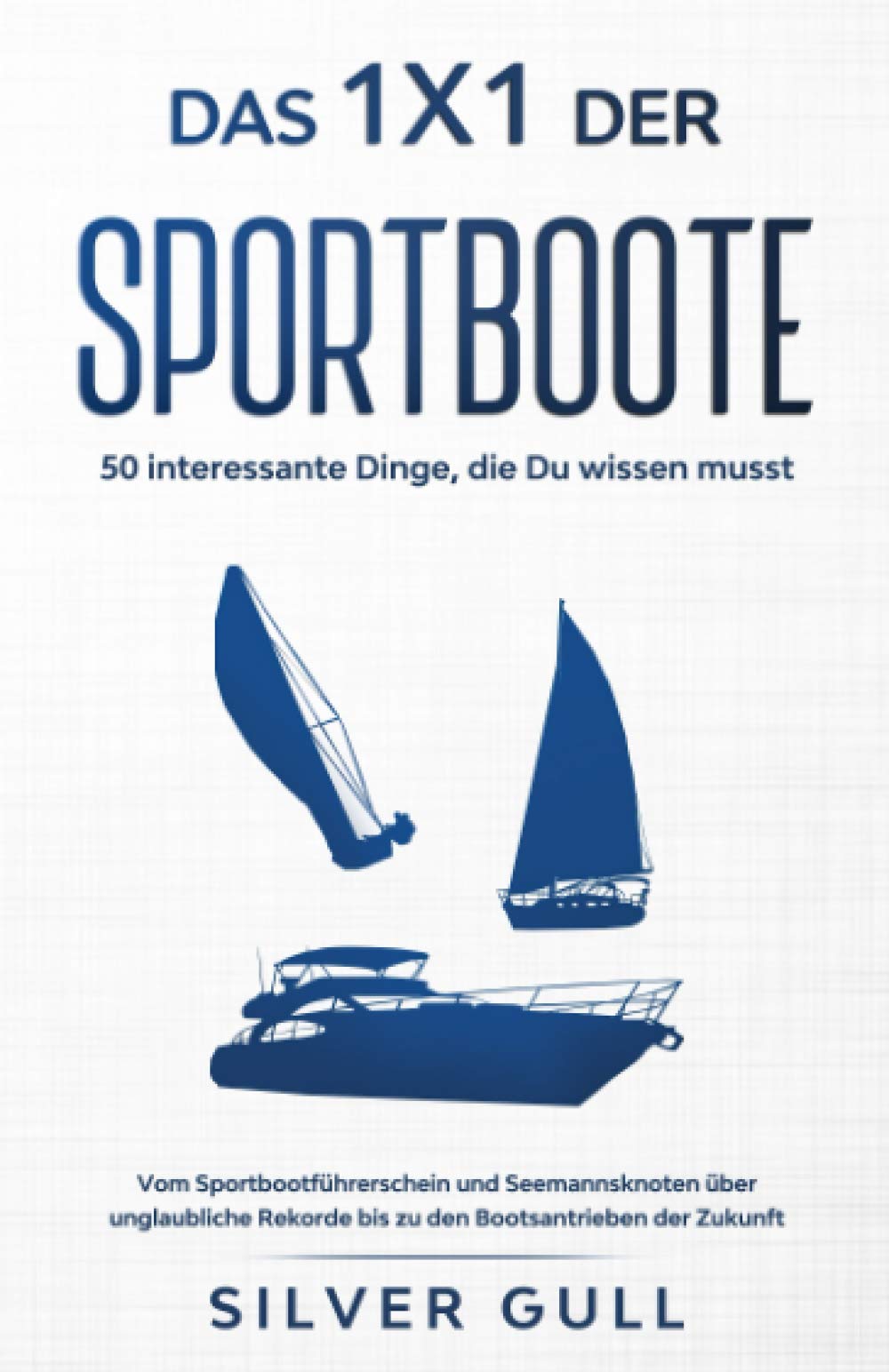 Das 1x1 der Sportboote - 50 interessante Dinge, die Du wissen musst: Vom Sportbootführerschein und Seemannsknoten über unglaubliche Rekorde bis zu den Bootsantrieben der Zukunft Leisure, Home & Garden