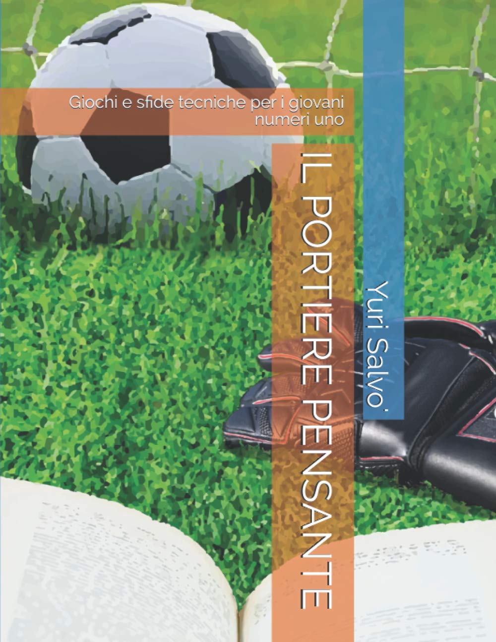 IL PORTIERE PENSANTE: Giochi e sfide tecniche per i giovani numeri uno book