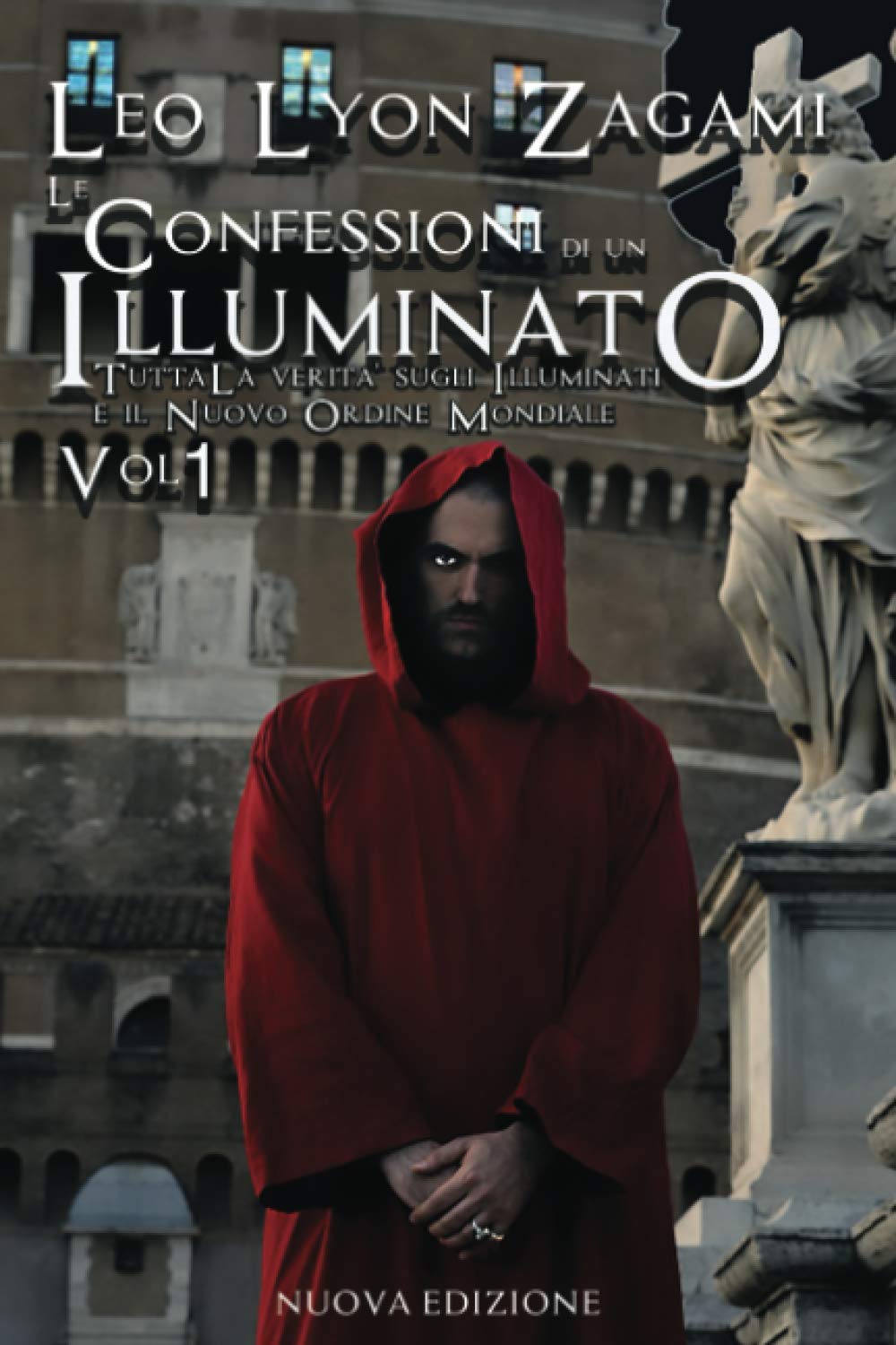 Le Confessioni di un Illuminato: Tutta la Verità sugli Illuminati e il Nuovo Ordine Mondiale Politics & History