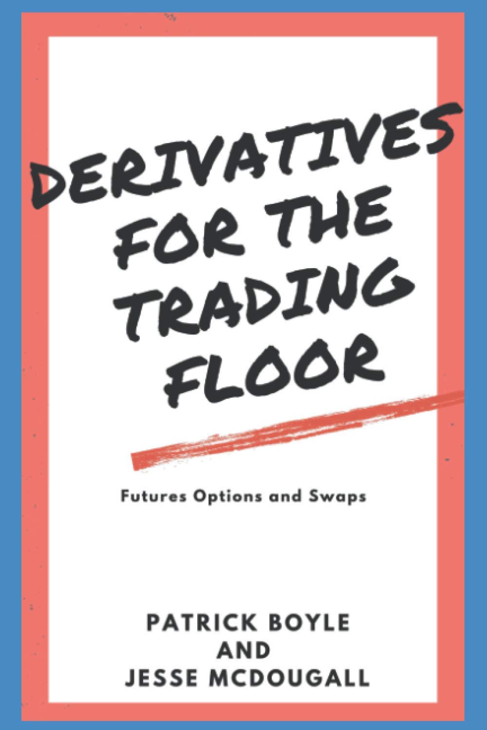Derivatives for the Trading Floor: Futures, Options and Swaps (For The Trading Floor Series) Business, Finance & Career