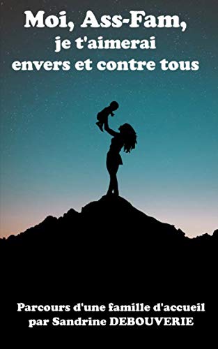 Moi, Ass-Fam, je t'aimerai envers et contre tout: Parcours d’une famille d’accueil Parents & Children