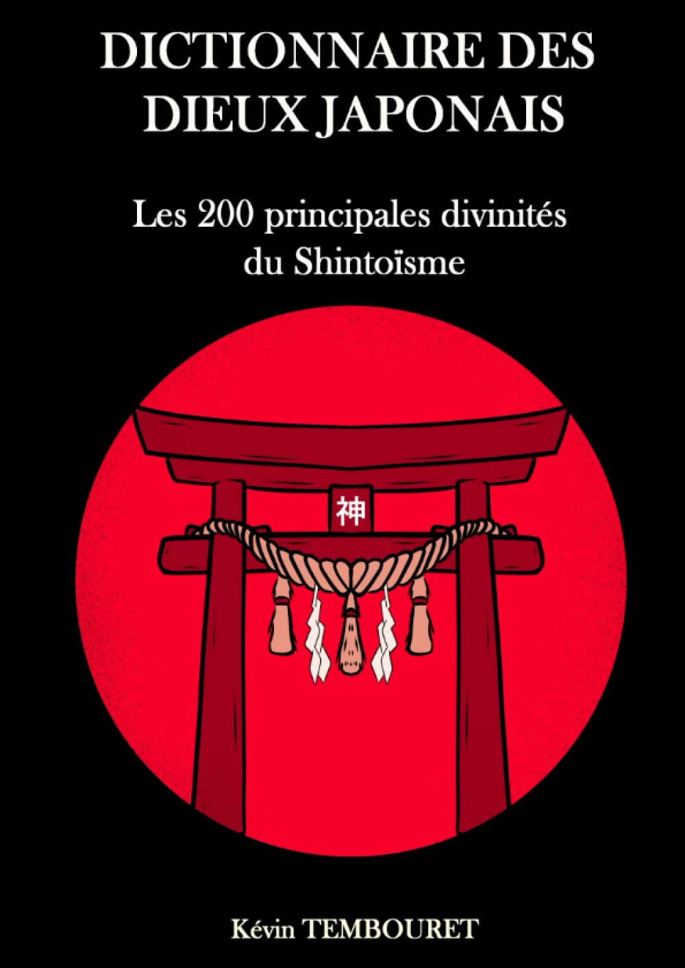 Dictionnaire des dieux japonais: Les 200 principales divinités du Shintoïsme (Le folklore japonais et ses yokai) General education