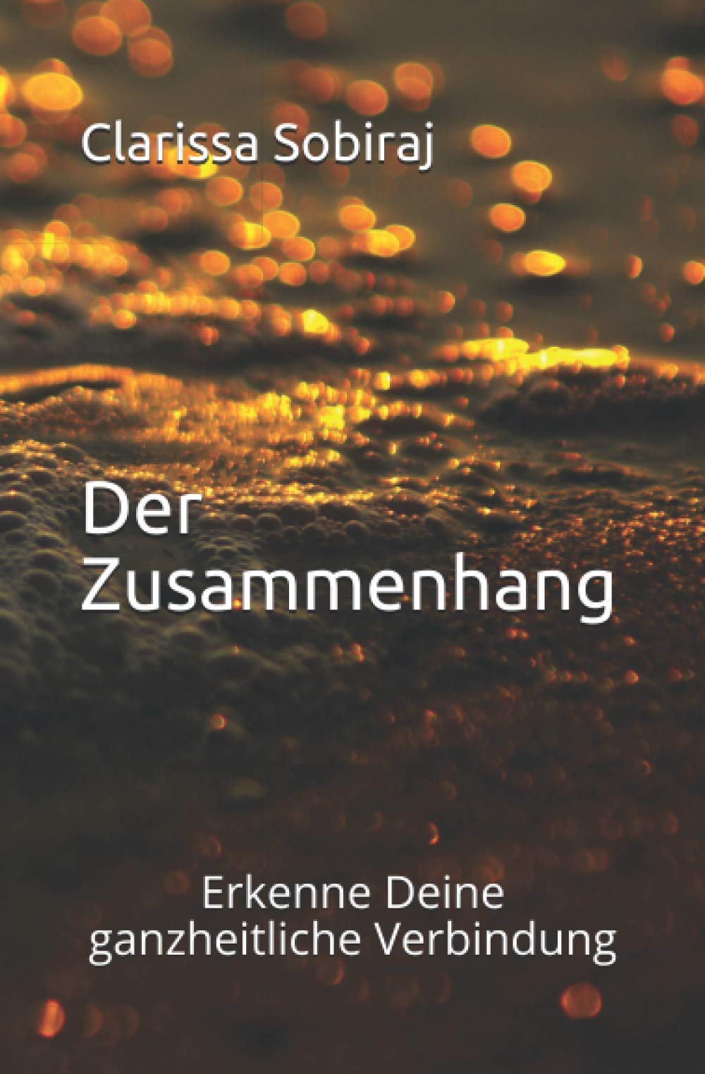 Der Zusammenhang: Erkenne Deine ganzheitliche Verbindung Self-help