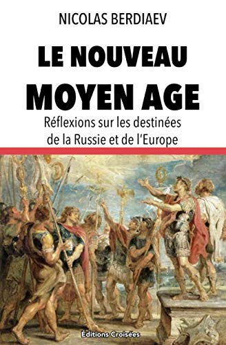 Le nouveau Moyen Âge: Réflexions sur les destinées de la Russie et de l’Europe Philosophy
