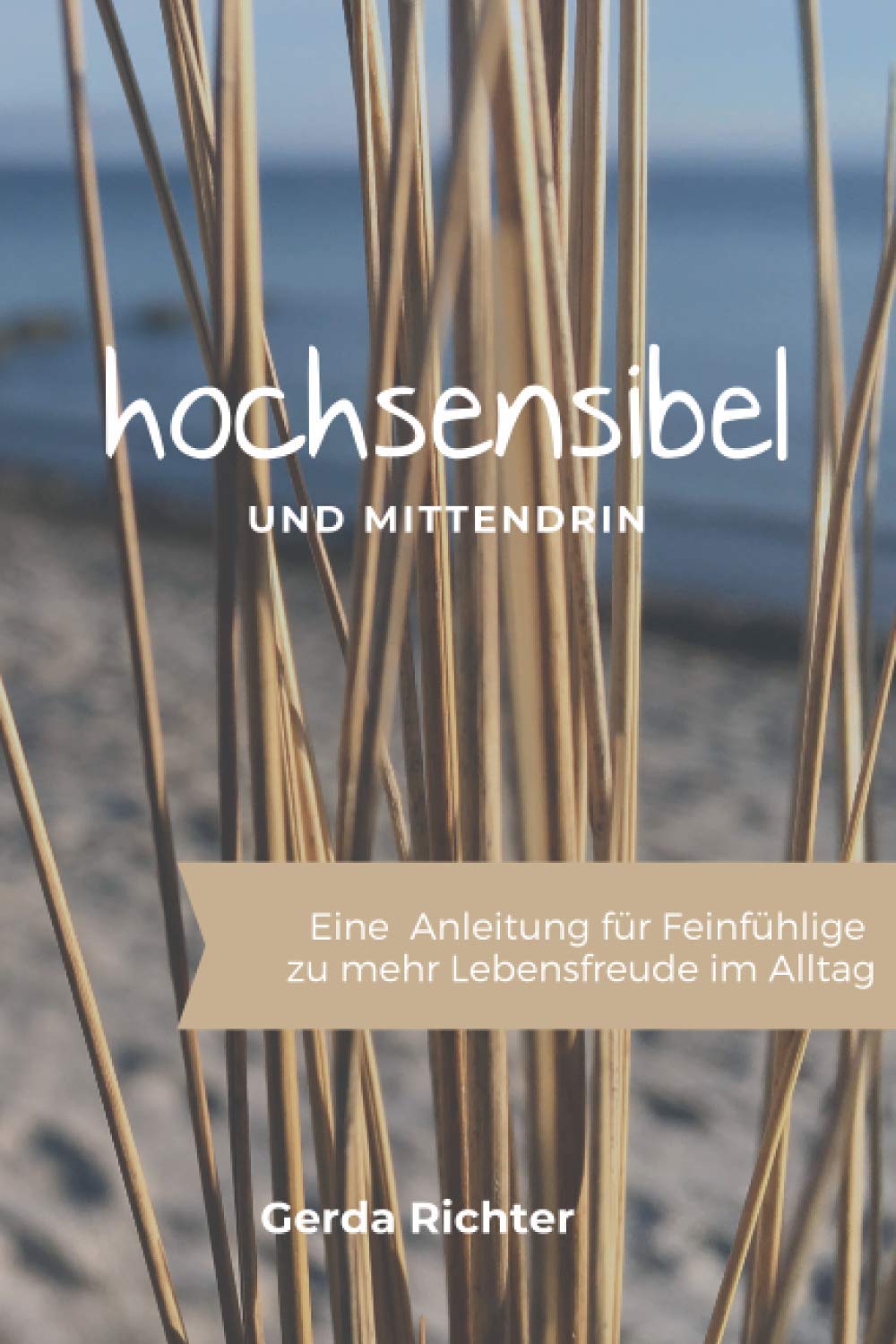 Hochsensibel und mittendrin: Eine Anleitung für Feinfühlige zu mehr Lebensfreude im Alltag Lifestyle