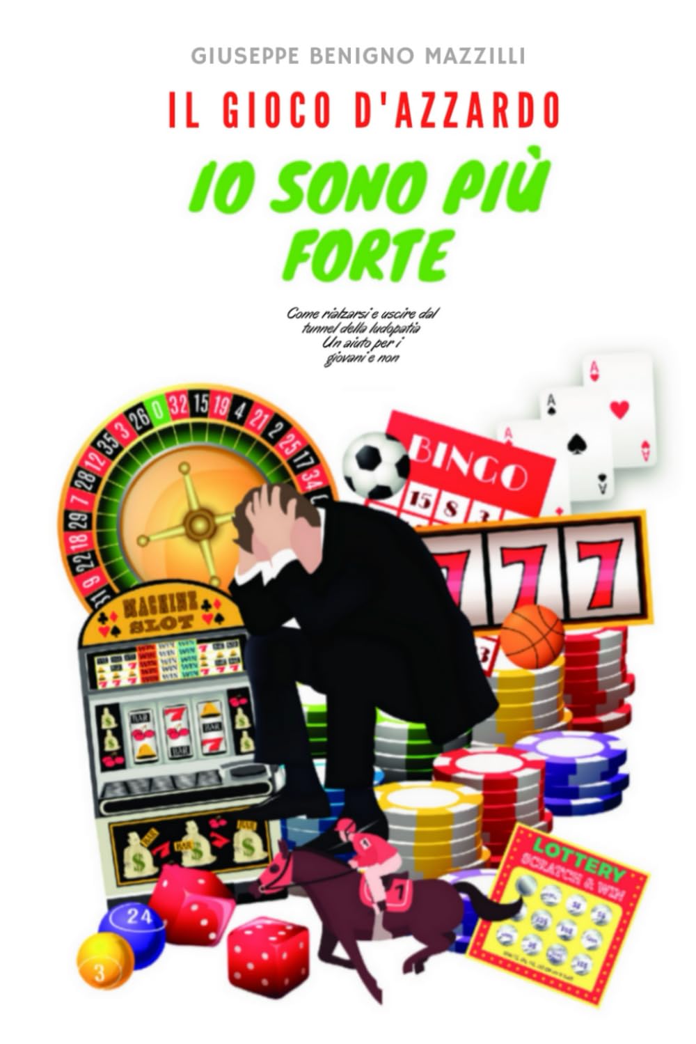 IL GIOCO D'AZZARDO - IO SONO PIU' FORTE: Come rialzarsi e uscire dal tunnel della ludopatia. Un aiuto per i giovani e non. Study Guides