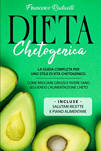 La Dieta Chetogenica: La guida completa per uno stile di vita chetogenico. Come Bruciare grassi e vivere sano seguendo l’Alimentazione Cheto. Incluse ricette e piano alimentare book
