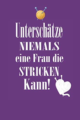Unterschätze niemals eine Frau die stricken kann: Ein Strick-buch für Anfänger und Profis.Notiere deine Strickmuster und mehr für deine ... 4:5.• A5 Format • 120 Seiten • Mattes Cover Hobbies & Crafts