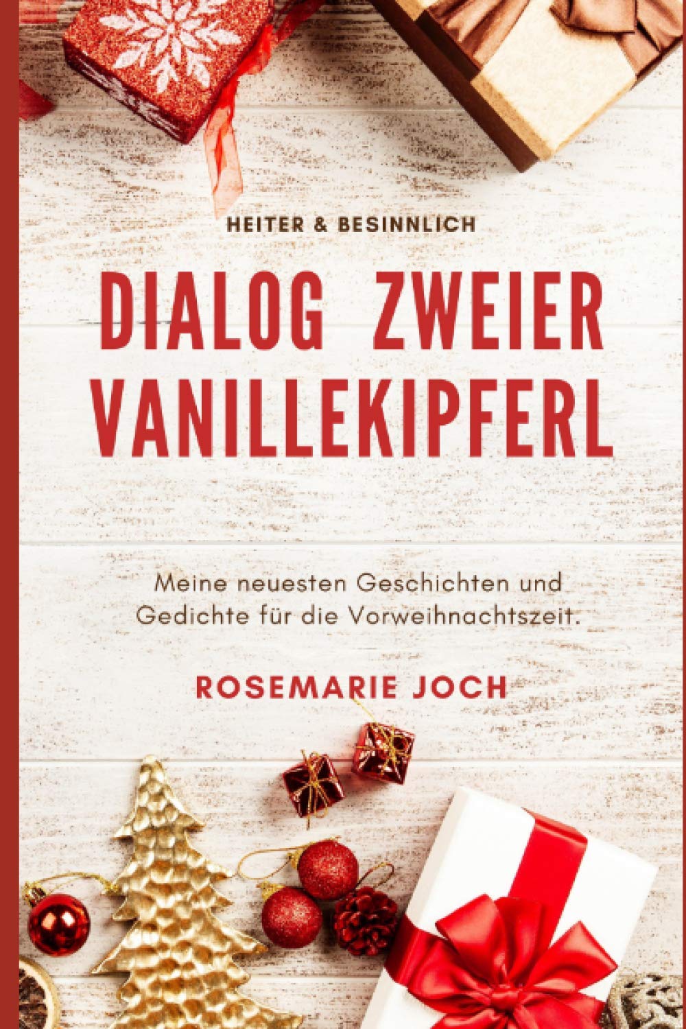 DIALOG ZWEIER VANILLEKIPFERL: Heiter & besinnlich. Meine neuesten Geschichten und Gedichte für die Vorweihnachtszeit. Essays & Short Stories