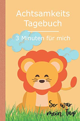 So war mein Tag: Achtsamkeitstagebuch, Tagebuch zur Selbstfindung, Stimmung und gesammelte Eindrücke. Achtsamkeit für Kinder mit täglich 3 Minuten (Löwe, Band 5) Tiptoi & Games