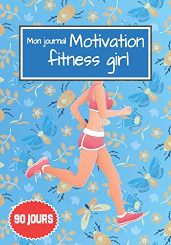 Mon Journal Motivation Fitness Girl: Cahier Minceur 90 Jours à Remplir Au Jour Le Jour Pour Mincir Et Maigrir Rapidement | Idée De Cadeau pour femme Health, Nutrition & Fitness