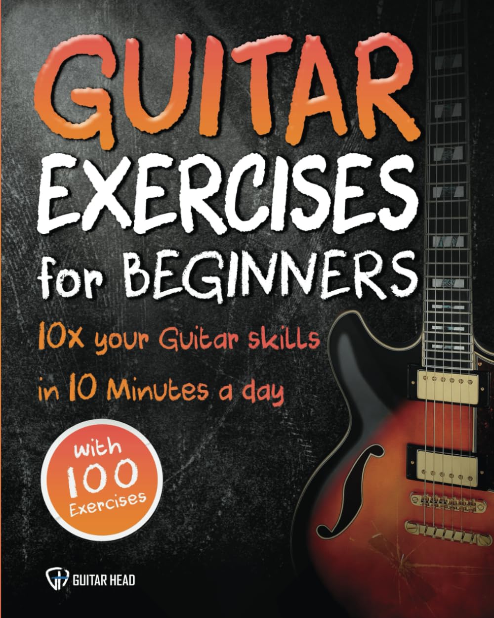 Guitar Exercises for Beginners: 10x Your Guitar Skills in 10 Minutes a Day (Guitar Exercises Mastery, Band 1) Arts & Music