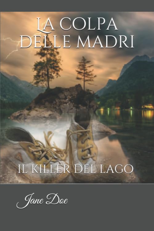 La colpa delle madri: il killer del lago (Thriller Mood, Band 1) Detective & CSI