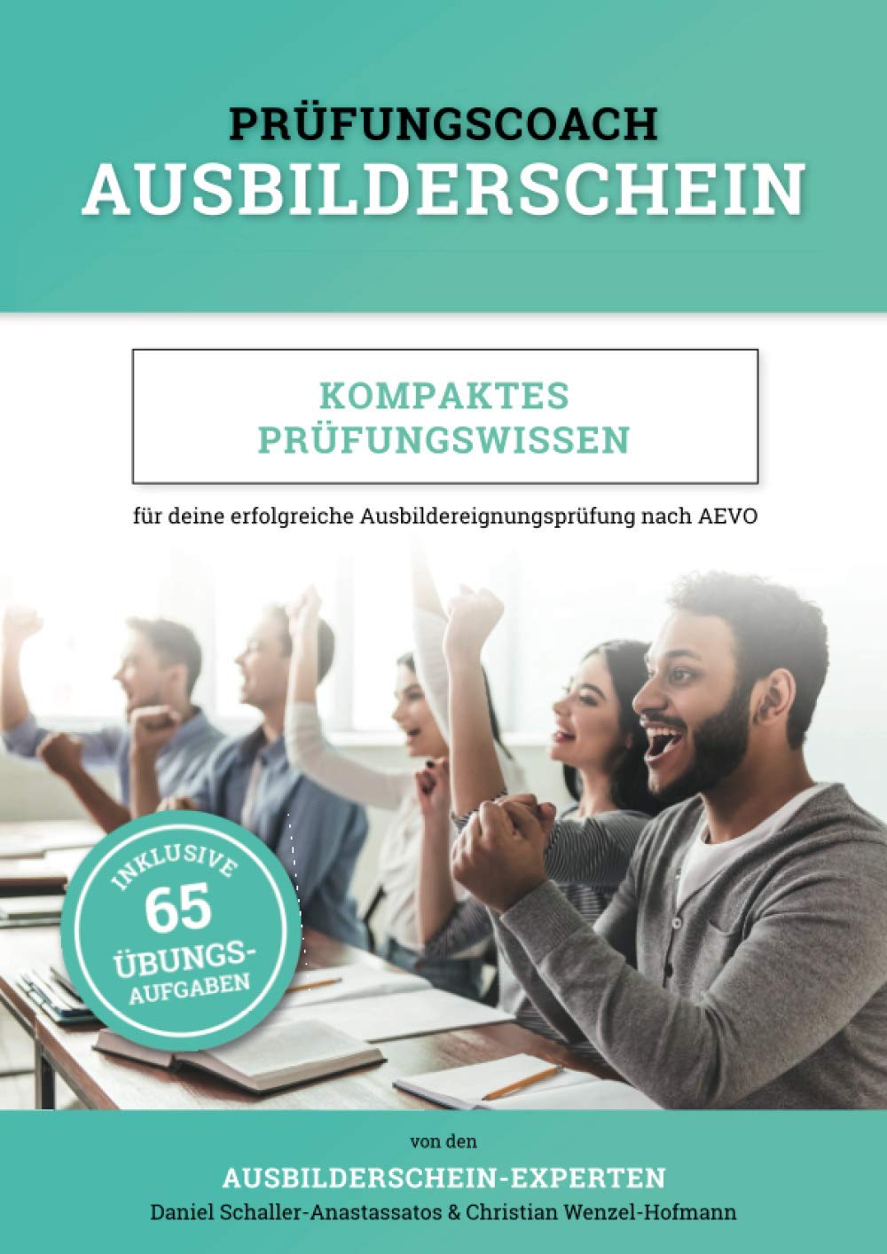 Prüfungscoach Ausbilderschein: Kompaktes Prüfungswissen für deine erfolgreiche Ausbildereignungsprüfung nach AEVO (inkl. 65 Übungsaufgaben) Learning & Reference