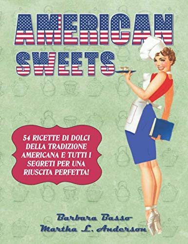 American Sweets: 54 RICETTE DI DOLCI DELLA TRADIZIONE AMERICANA E TUTTI I SEGRETI PER UNA RIUSCITA PERFETTA book