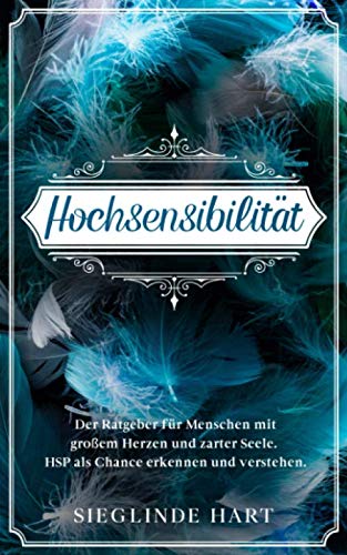 Hochsensibilität: Der Ratgeber für Menschen mit großem Herzen und zarter Seele. HSP als Chance erkennen und verstehen. Health, Nutrition & Fitness