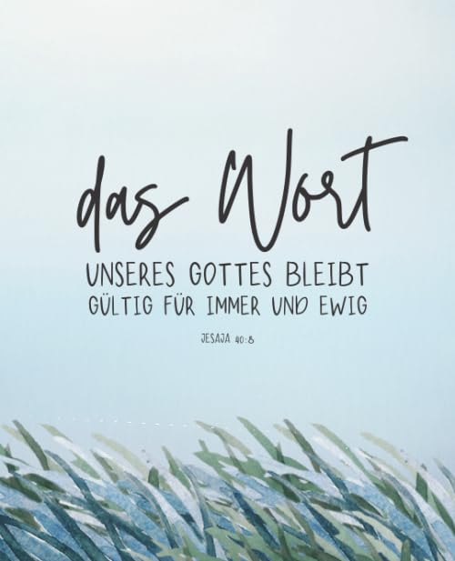 Das Wort unseres Gottes bleibt gültig für immer und ewig - Jesaja 40:8: Predigtnotizen und persönliches Bibelstudium Notizbuch zum Eintragen von ... und Dankbarkeiten, und Anwendungspunkten Drama