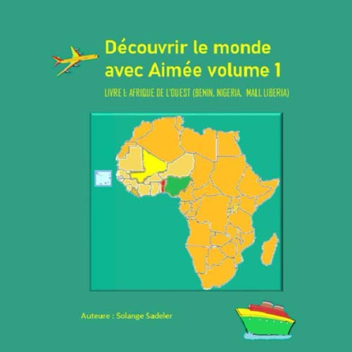 Découvrir le monde avec Aimée Volume 1: livre1: Afrique de l'ouest (Bénin,Nigéria, Mali, Cape vert) book
