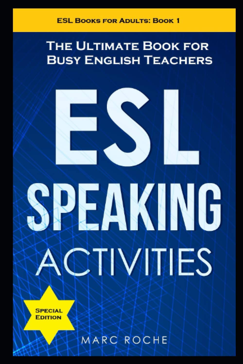 ESL Speaking Activities: The Ultimate Book for Busy English Teachers. Intermediate to Advanced Conversation Book for Adults: Teaching English as a Second Language Book 1 (ESL Books for Adults, Band 1) Study Guides