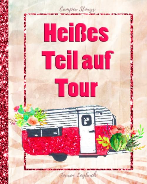 Camper Storys Logbuch №2 "Heißes Teil auf Tour" ❘ Camping Logbuch Wohnwagen, Reisemobil, Caravan, Zelt: Das perfekte Camping Journal mit Vorlagen zum ... für 50 Touren, mit Inhaltsangabe, Softcover Travel Guides