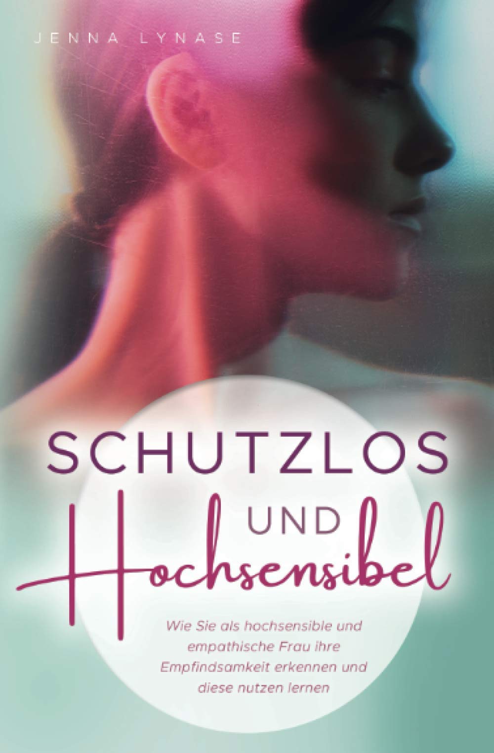 Schutzlos und Hochsensibel: Wie Sie als hochsensible und empathische Frau ihre Empfindsamkeit erkennen und diese nutzen lernen Arts & Music