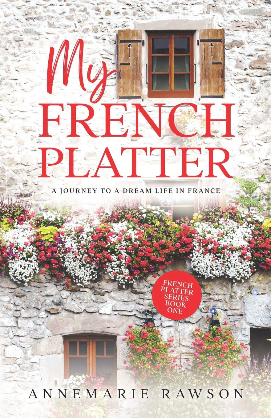 My French Platter: A Journey to a Dream Life in France Memories