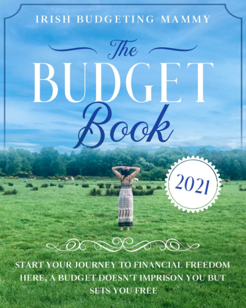The Budget Book 2021: Start your Journey to financial freedom here, A budget doesn't imprison you but sets you free | budgeting, debt repayment, vision board, financial goal setting book