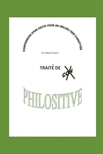 CONFESSIONS D'UN PETIT POIS AU MILIEU DES CAROTTES: TRAITE DE ... PHILOSITIVE Contemporary literature