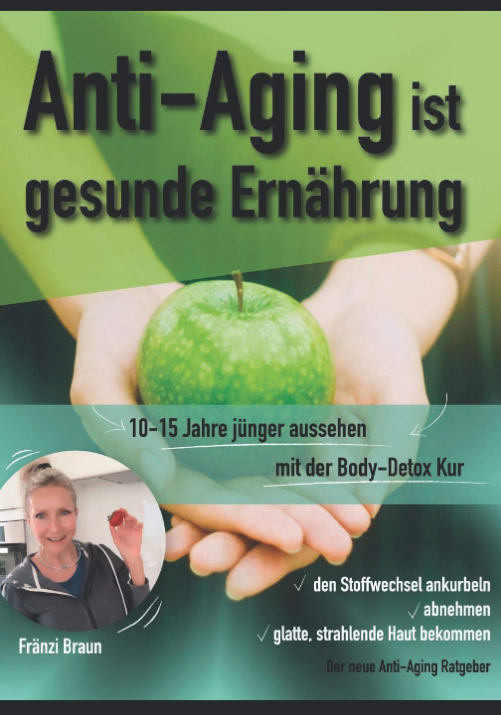 Anti-Aging ist gesunde Ernährung: 10-15 Jahre jünger aussehen. mit der Body Detox Kur ✓den Stoffwechsel ankurbeln ✓abnehmen ✓glatte, strahlende Haut ... Haut bekommen. Der neue Anti-Aging Ratgeber Health, Nutrition & Fitness