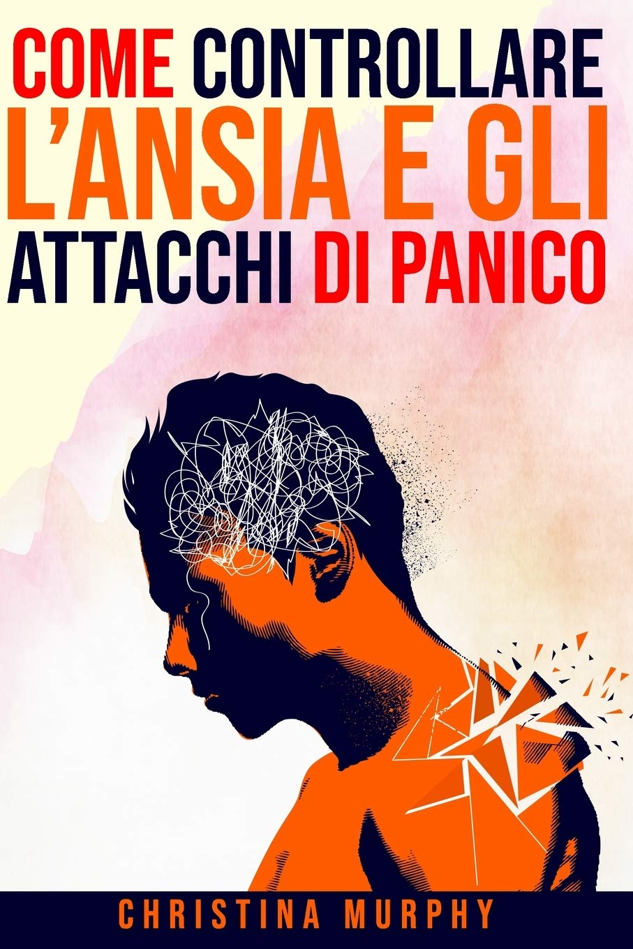 Come Controllare l’Ansia e gli Attacchi di Panico: Tecniche e metodi pratici efficaci per avere controllo sull’ansia e gli attacchi di panico. Ritorna a vivere una vita serena e tranquilla book