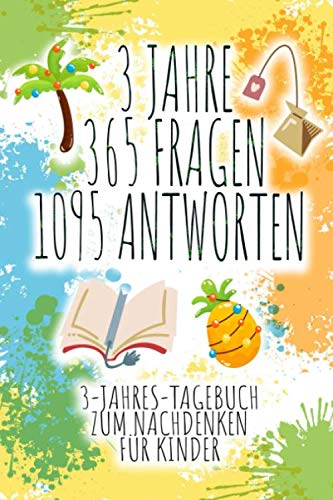 3 JAHRE 365 FRAGEN 1095 ANTWORTEN: 3-Jahres-Tagebuch für Kinder mit 365 Fragen || Ein wahres Erinnerungsstück zum Ausfüllen Novels & Short Stories