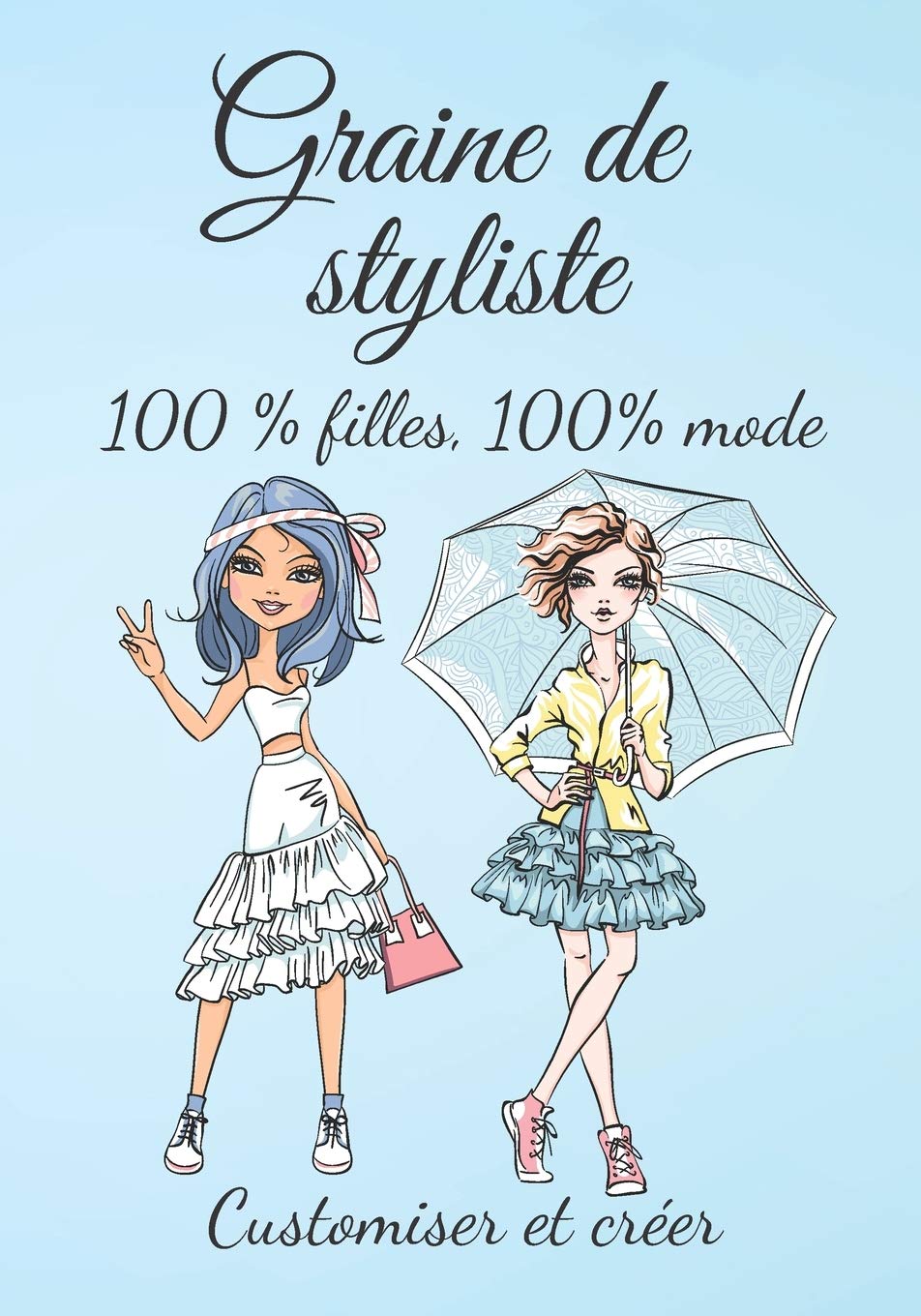 Graine de styliste 100 % filles 100 % mode Customiser et créer: Pour toutes les filles qui aiment la mode et qui ont l'âme d'un styliste, un cahier ... avec des croquis| à partir de 8 ans. Non-fiction