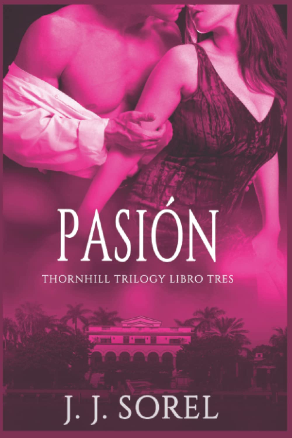 PASIÓN (Thornhill trilogy, Band 3) Contemporary Romance