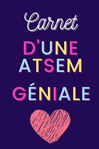 Carnet d’une ATSEM géniale: Carnet de Notes Idée cadeau original drôle fin d’année scolaire ATSEM | école maternelle, cadeau anniversaire ou Noël ATSEM | 100 pages | Non-fiction