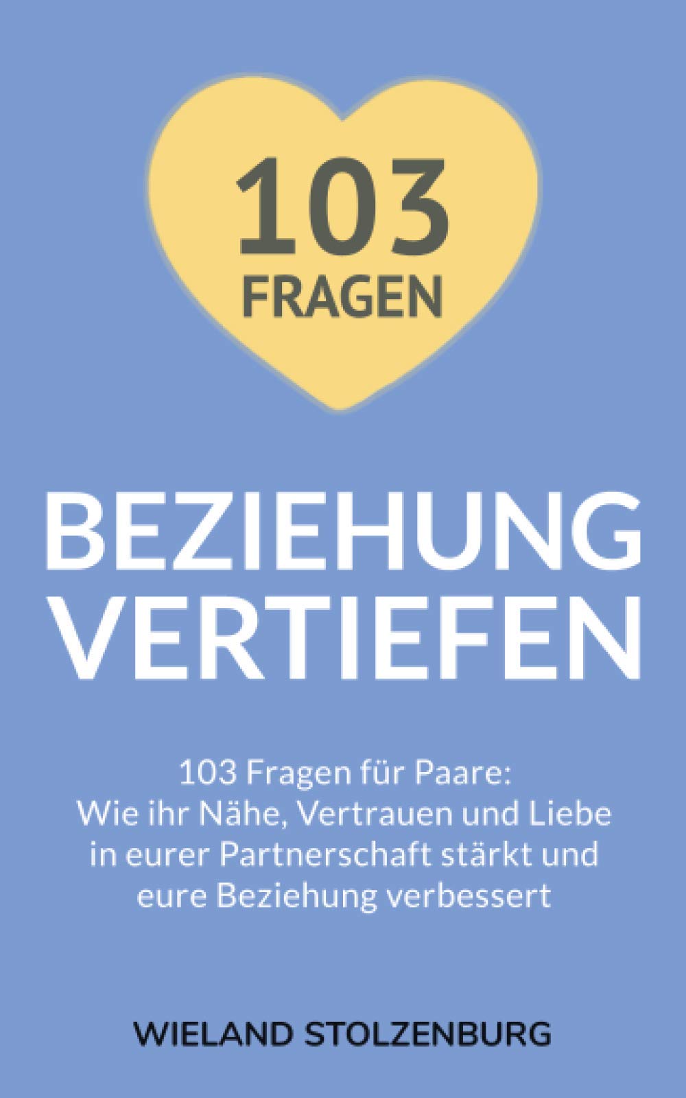 Beziehung vertiefen: 103 Fragen für Paare. Wie ihr Nähe, Vertrauen und Liebe in eurer Partnerschaft stärkt und eure Beziehung verbessert: 103 Fragen ... strkt und eure Beziehung verbessert LGBTQ+