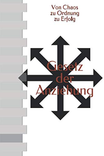 Gesetz der Anziehung: Von Chaos zu Ordnung zu Erfolg Religion & Esotericism